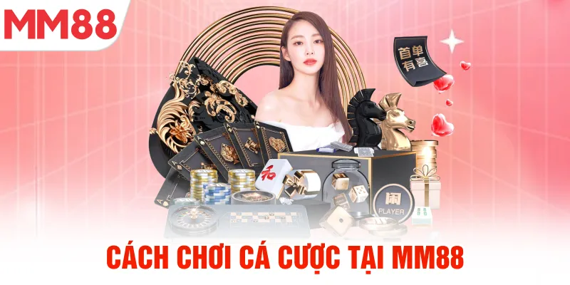 Cách chơi cá cược tại mm88