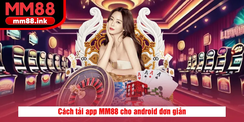Cách tải app MM88 cho android đơn giản