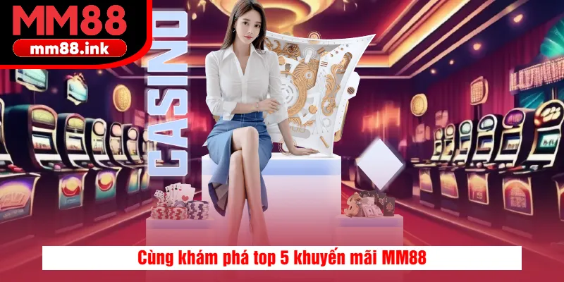 Cùng khám phá top 5 khuyến mãi MM88