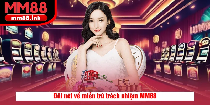 Đôi nét về miễn trừ trách nhiệm MM88