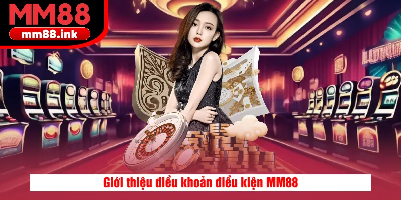 Giới thiệu điều khoản điều kiện MM88