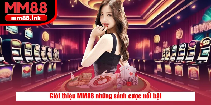 Giới thiệu MM88 những sảnh cược nổi bật