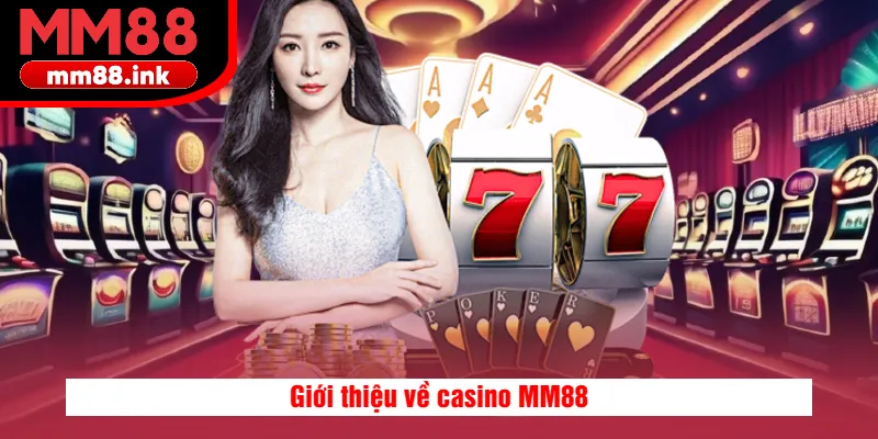 Giới thiệu về casino MM88
