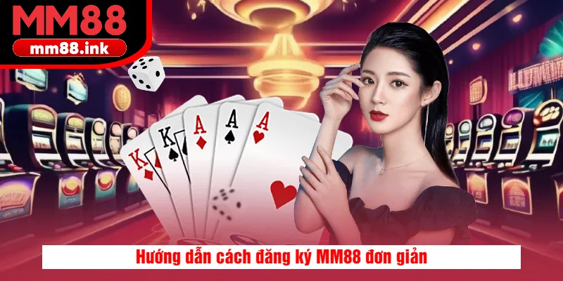 Hướng dẫn cách đăng ký MM88 đơn giản