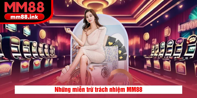 Những miễn trừ trách nhiệm của MM88