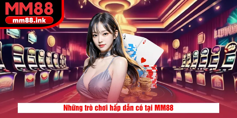 Những trò chơi hấp dẫn có tại MM88