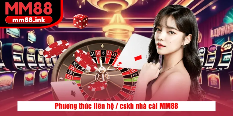 Phương thức liên hệ / cskh nhà cái MM88