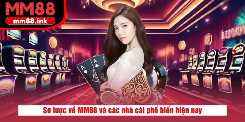 Sơ lược về MM88 và các nhà cái phổ biến hiện nay