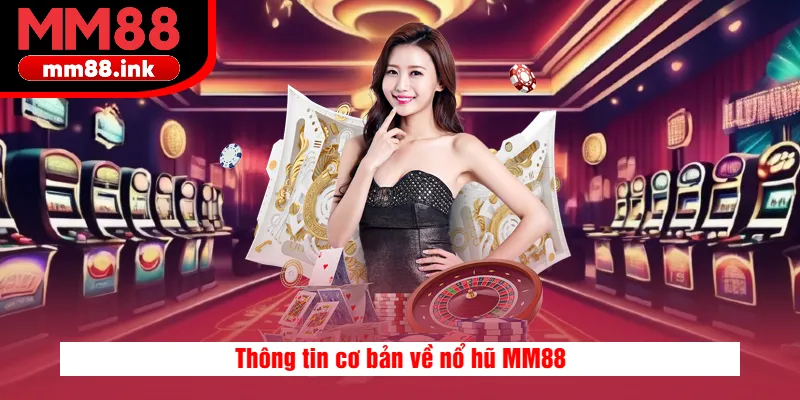 Thông tin cơ bản về nổ hũ MM88