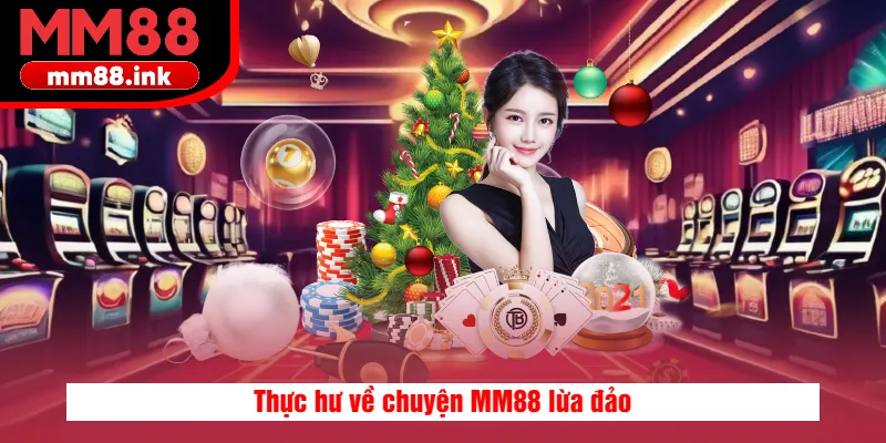 Thực hư về chuyện MM88 lừa đảo
