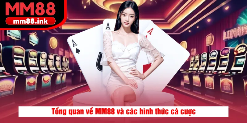 Tổng quan về MM88 và các hình thức cá cược