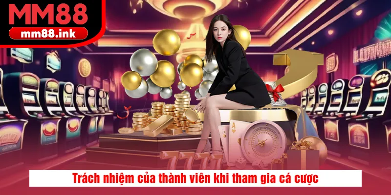 Trách nhiệm của thành viên khi tham gia cá cược