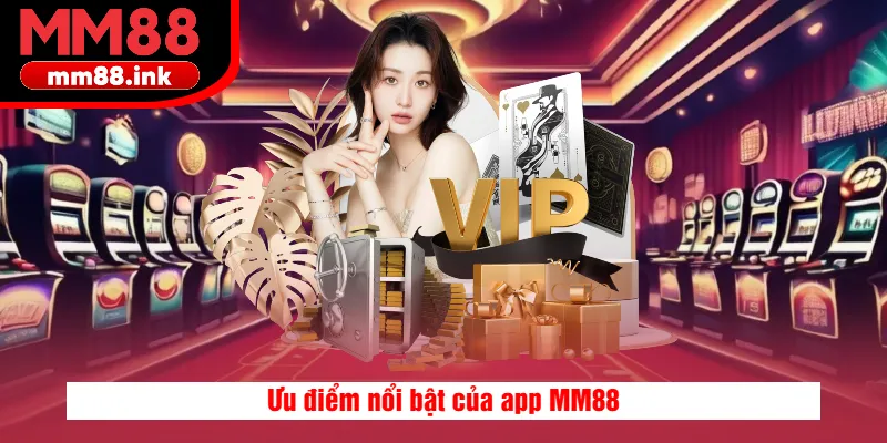 Ưu điểm nổi bật của app MM88