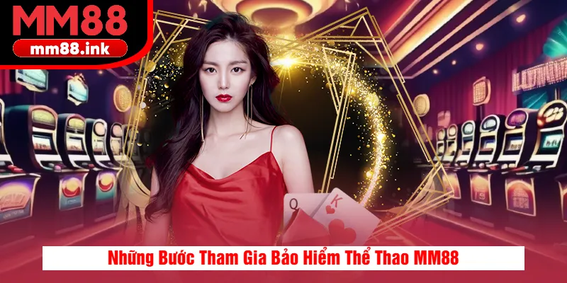 Những Bước Tham Gia Bảo Hiểm Thể Thao MM88